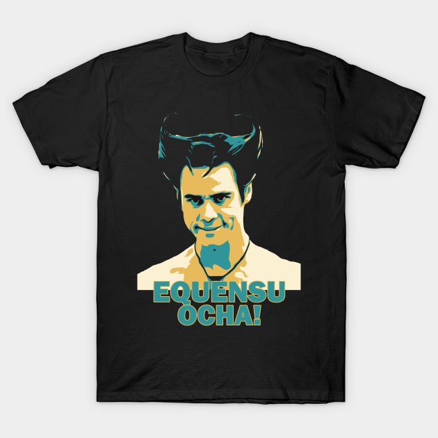 Ace Ventura- Equensu Ocha !! T-Shirt by OFFblack